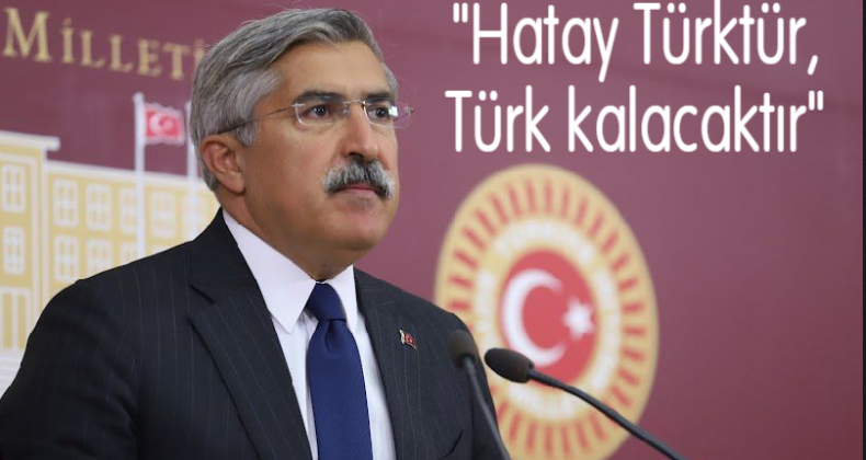 “Yayman: Hatay Türktür, Türk kalacaktır”