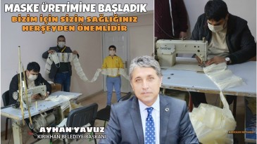 BAŞKAN YAVUZ TEDBİRDE SINIR TANIMADI VE MASKE ÜRETİMİ BAŞLATTI