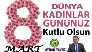 BAŞKAN YAVUZ; “8 MART DÜNYA KADINLAR GÜNÜNÜZ KUTLU OLSUN”