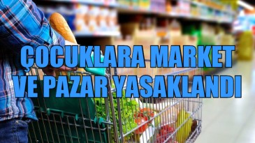 HATAY’DA MARKET VE PAZAR YERLERİ ÇOCUKLARA YASAKLANDI