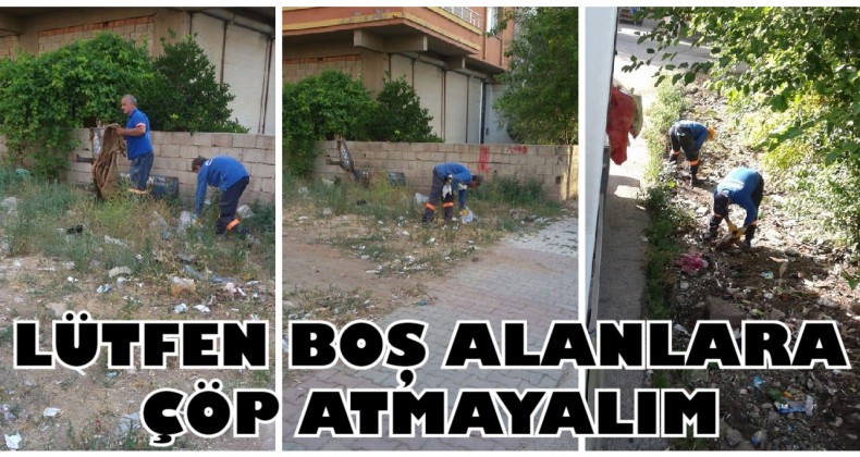 BAŞKAN YAVUZ “SEVDİKLERİMİZİN HAYATI İÇİN LÜTFEN BOŞ ALANLARA ÇÖP ATMAYALIM”