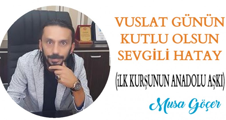 VUSLAT GÜNÜN KUTLU OLSUN SEVGİLİ HATAY