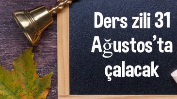 ŞARTLAR UYGUN OLURSA DERS ZİLİ 31 AĞUSTOS’TA ÇALACAK