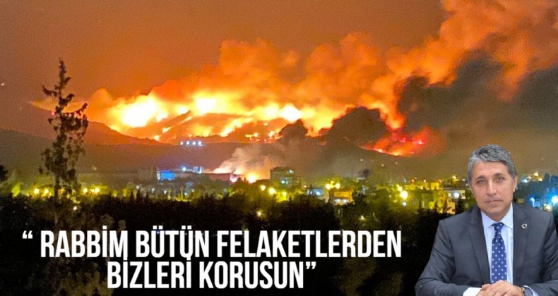 BAŞKAN YAVUZ; “ RABBİM BÜTÜN FELAKETLERDEN BİZLERİ KORUSUN”