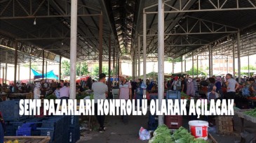 SEMT PAZARLARI ÇARŞAMBA GÜNÜ KONTROLLÜ OLARAK AÇILACAK