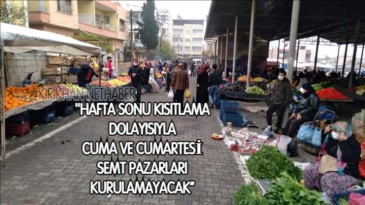 YAVUZ; “HAFTA SONU KISITLAMA DOLAYISIYLA CUMA VE CUMARTESİ SEMT PAZARLARI KURULAMAYACAK”
