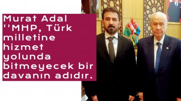 Başkan Adal ”MHP, Türk milletine hizmet yolunda bitmeyecek bir davanın adıdır.”