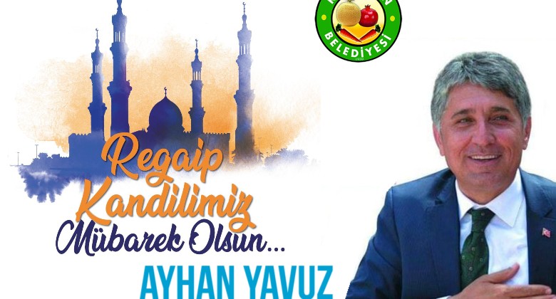 BAŞKAN YAVUZ “TÜM İSLAM  ALEMİNİN REGAİB KANDİLİ KUTLU OLSUN”