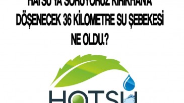 KIRIKHAN’A DÖŞENECEK 36 KİLOMETRE SU ŞEBEKESİ NE OLDU.?
