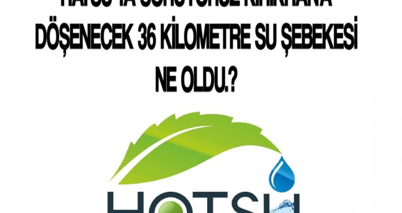 KIRIKHAN’A DÖŞENECEK 36 KİLOMETRE SU ŞEBEKESİ NE OLDU.?