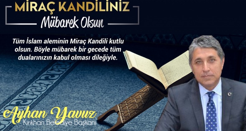 BAŞKAN YAVUZ “MİRAÇ KANDİLİ TÜM İSLAM ÂLEMİNE HAYIRLAR GETİRSİN”