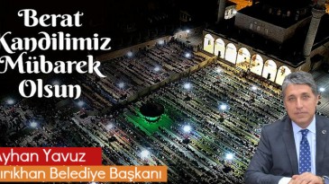 BAŞKAN YAVUZ “BERAT KANDİLİMİZ TÜM İSLAM  ALEMİNE MÜBAREK OLSUN”