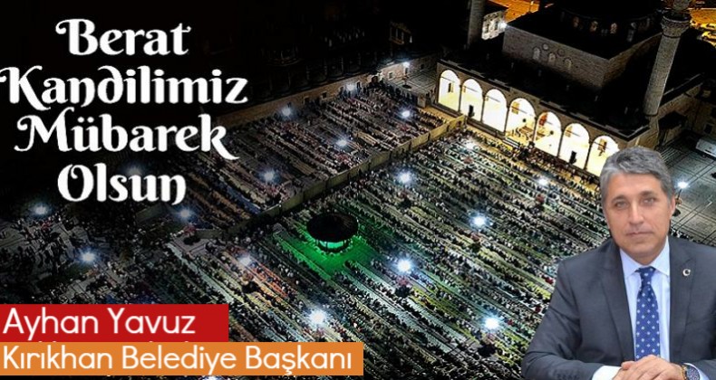 BAŞKAN YAVUZ “BERAT KANDİLİMİZ TÜM İSLAM  ALEMİNE MÜBAREK OLSUN”