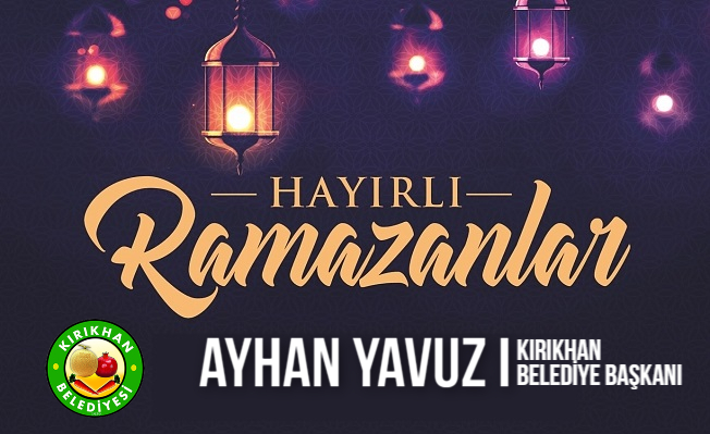BAŞKAN YAVUZ “HOŞ GELDİN YA ŞEHRİ RAMAZAN”