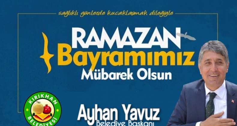 BAŞKAN YAVUZ; “RAMAZAN BAYRAMIMIZ MÜBAREK OLSUN”