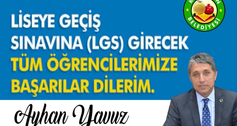 BAŞKAN YAVUZ “TÜM ÖĞRENCİLERİMİZE LGS SINAVINDA BAŞARILAR DİLERİM”