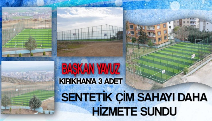 BAŞKAN YAVUZ KIRIKHAN’A 3 ADET SENTETİK ÇİM SAHAYI DAHA HİZMETE SUNDU