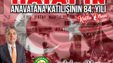 BAŞKAN YAVUZ; “HATAY’IN ANAVATANA KATILIŞININ 84. YILDÖNÜMÜ KUTLU OLSUN”