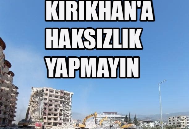 KIRIKHAN’A HAKSIZLIK YAPMAYIN