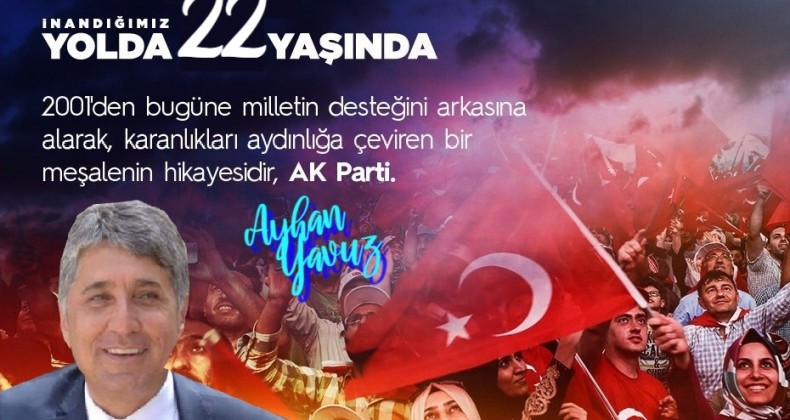 BAŞKAN YAVUZ; “TÜRKİYE’YE ÇAĞ ATLATAN PARTİMİZİN 22. YILI KUTLU OLSUN”
