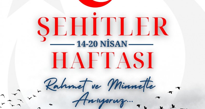 BAŞKAN ÇELİK; “PEYGAMBERLİKTEN SONRA GELEN EN YÜCE MAKAM ŞEHİTLİKTİR”