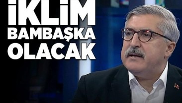 Hüseyin Yayman: Türkiye’de iklim bambaşka olacak