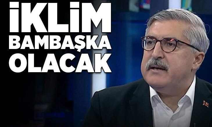 Hüseyin Yayman: Türkiye’de iklim bambaşka olacak