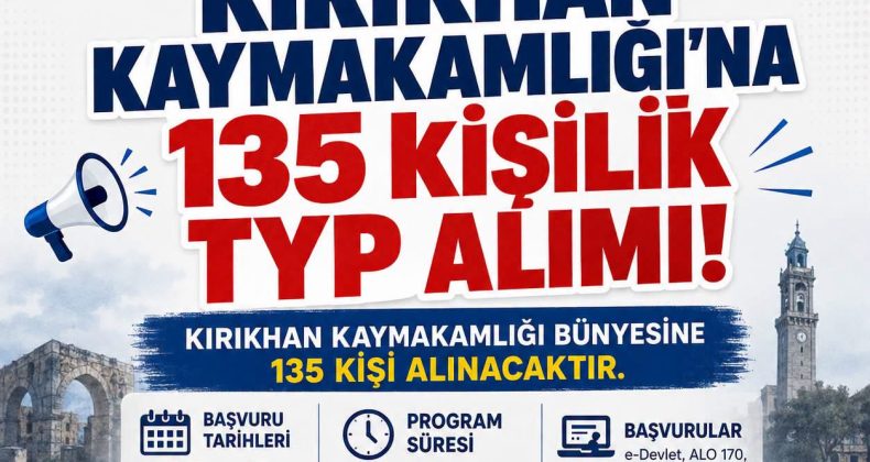📢 KIRIKHAN KAYMAKAMLIĞI’NA 135 KİŞİLİK TYP ALIMI!