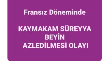 İŞGAL DÖNEMİNDE KIRIKHAN’DA BİR KAYMAKAM: HALEFZÂDE SÜREYYA