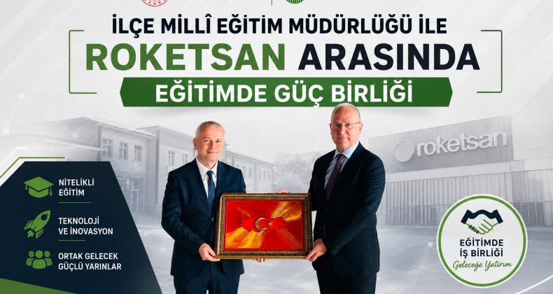 İlçe Millî Eğitim Müdürlüğü ile ROKETSAN Arasında Eğitimde Güç Birliği