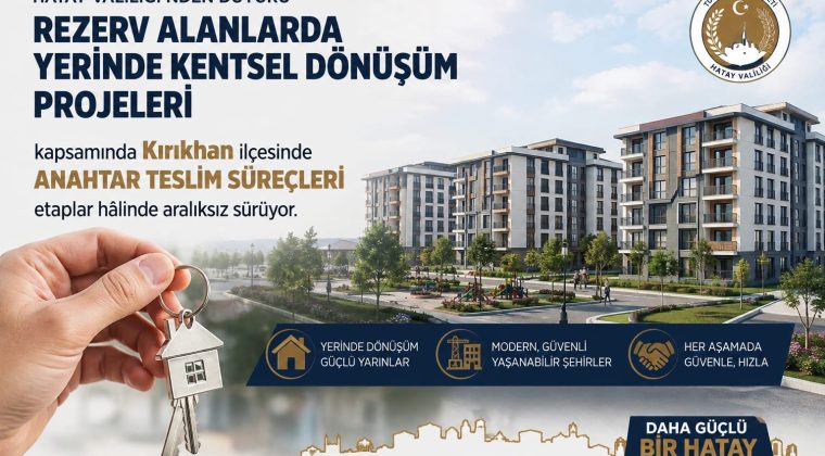 Kırıkhan’da Kentsel Dönüşüm Hız Kesmiyor: Anahtar Teslimleri Devam Ediyor