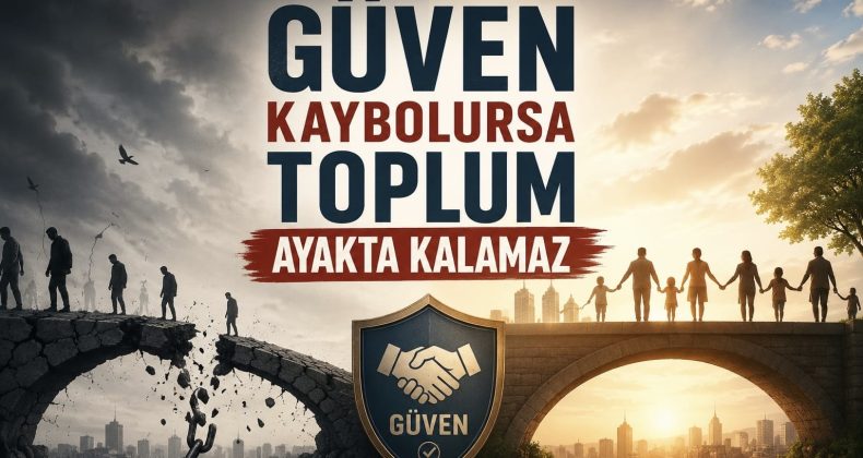 Güven Kaybolursa Toplum Ayakta Kalamaz