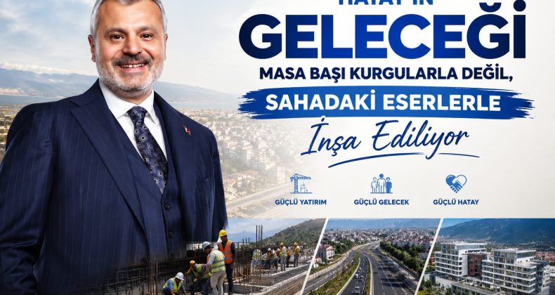Hatay’ın Geleceği Masa Başı Kurgularla Değil, Sahadaki Eserlerle İnşa Ediliyor